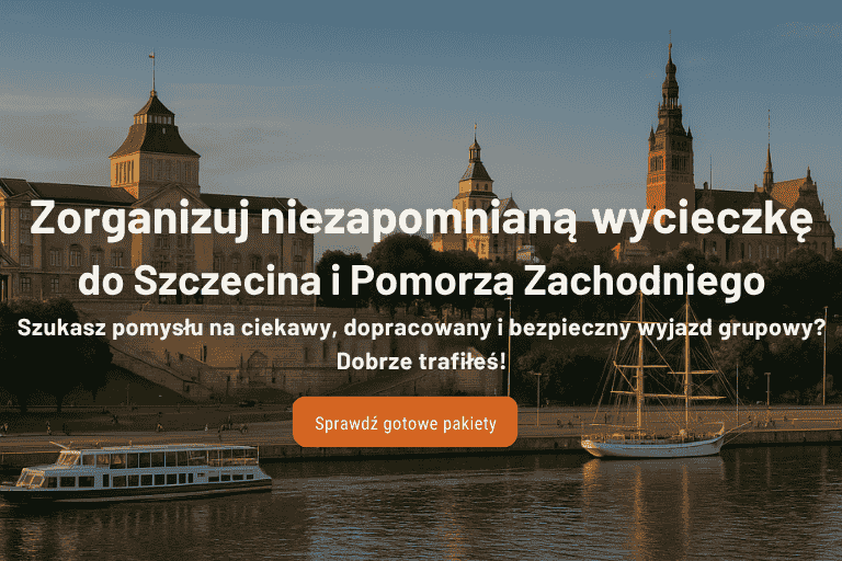 niezapomniana wycieczka do Szczecina i Pomorza Zachodniego